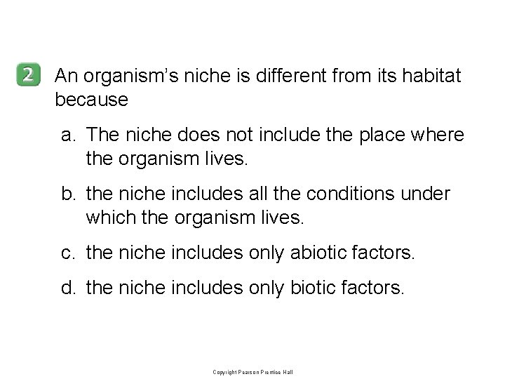 4 -2 An organism’s niche is different from its habitat because a. The niche 4 -2 An organism’s niche is different from its habitat because a. The niche