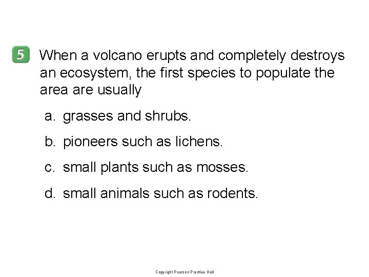 4 -2 When a volcano erupts and completely destroys an ecosystem, the first species 4 -2 When a volcano erupts and completely destroys an ecosystem, the first species
