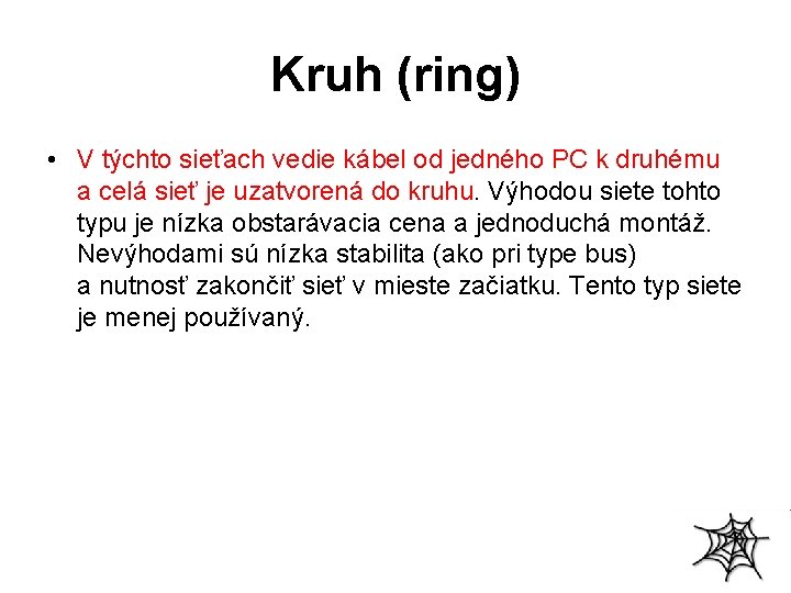 Kruh (ring) • V týchto sieťach vedie kábel od jedného PC k druhému a