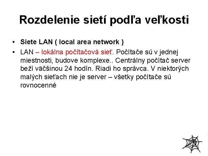 Rozdelenie sietí podľa veľkosti • Siete LAN ( local area network ) • LAN