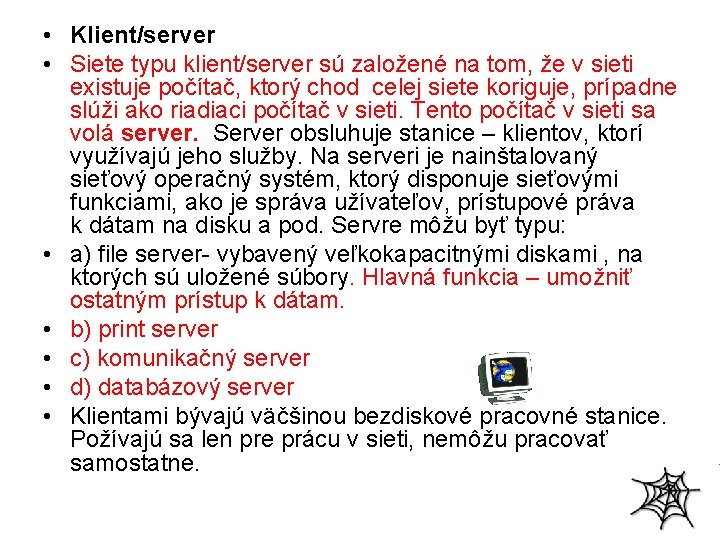  • Klient/server • Siete typu klient/server sú založené na tom, že v sieti