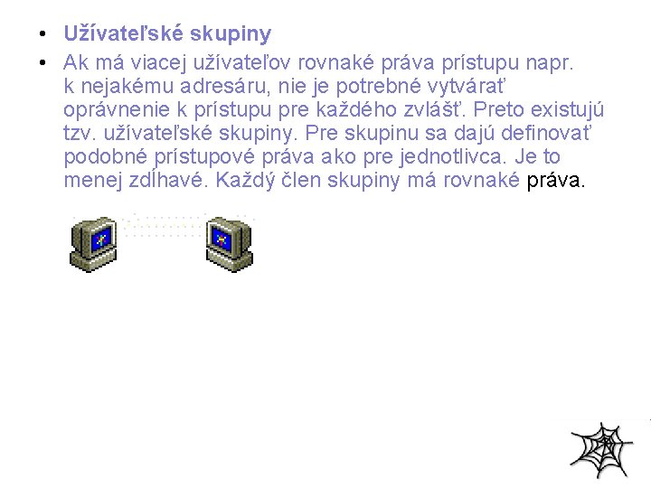  • Užívateľské skupiny • Ak má viacej užívateľov rovnaké práva prístupu napr. k