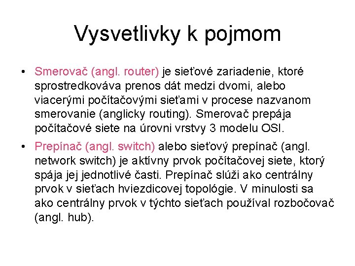 Vysvetlivky k pojmom • Smerovač (angl. router) je sieťové zariadenie, ktoré sprostredkováva prenos dát