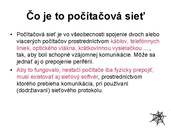 Čo je to počítačová sieť • Počítačová sieť je vo všeobecnosti spojenie dvoch alebo