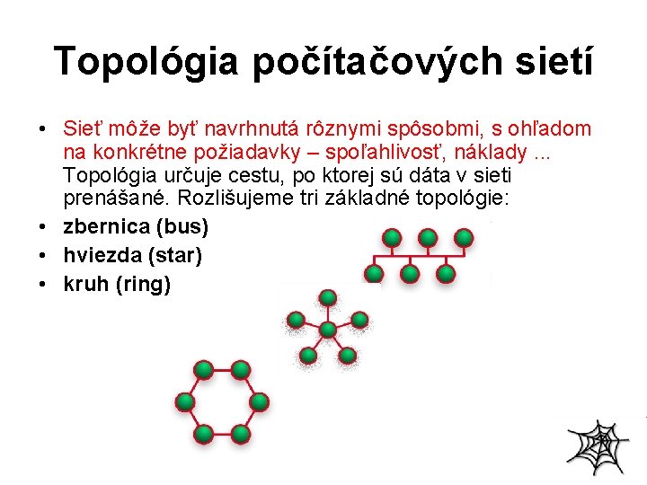 Topológia počítačových sietí • Sieť môže byť navrhnutá rôznymi spôsobmi, s ohľadom na konkrétne