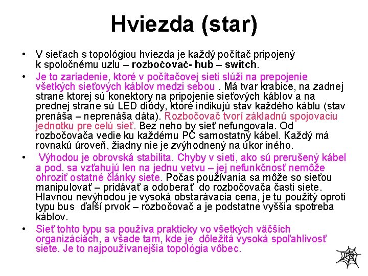 Hviezda (star) • V sieťach s topológiou hviezda je každý počítač pripojený k spoločnému