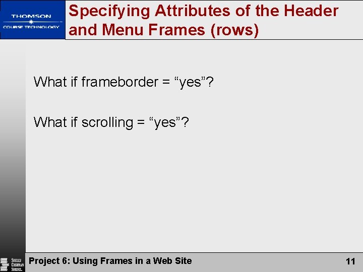Specifying Attributes of the Header and Menu Frames (rows) What if frameborder = “yes”?