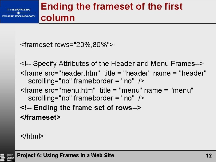 Ending the frameset of the first column <frameset rows="20%, 80%"> <!-- Specify Attributes of
