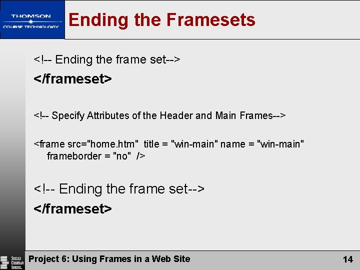 Ending the Framesets <!-- Ending the frame set--> </frameset> <!-- Specify Attributes of the