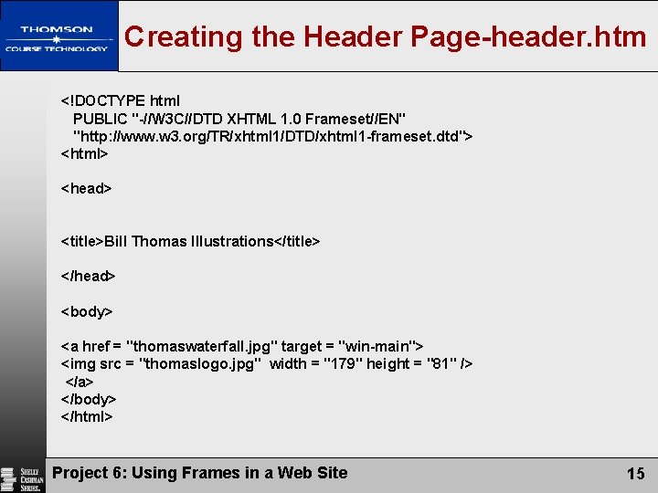 Creating the Header Page-header. htm <!DOCTYPE html PUBLIC "-//W 3 C//DTD XHTML 1. 0