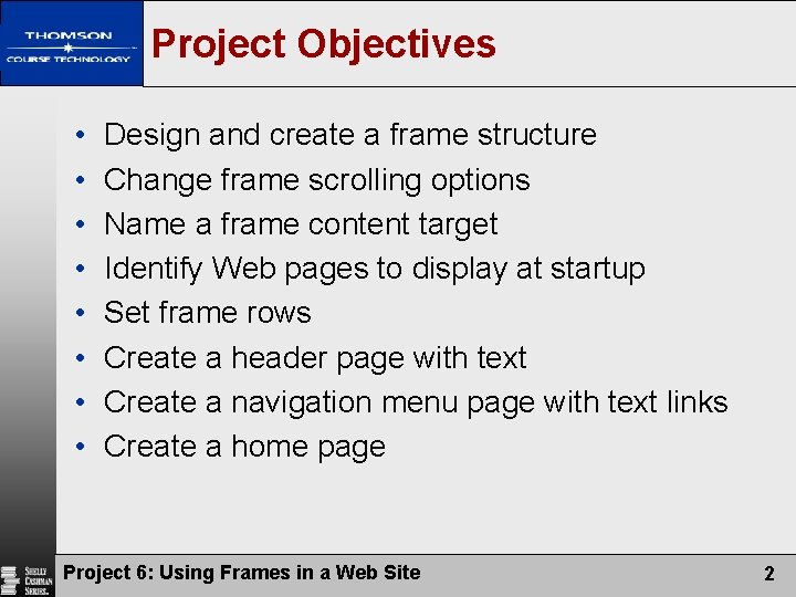 Project Objectives • • Design and create a frame structure Change frame scrolling options