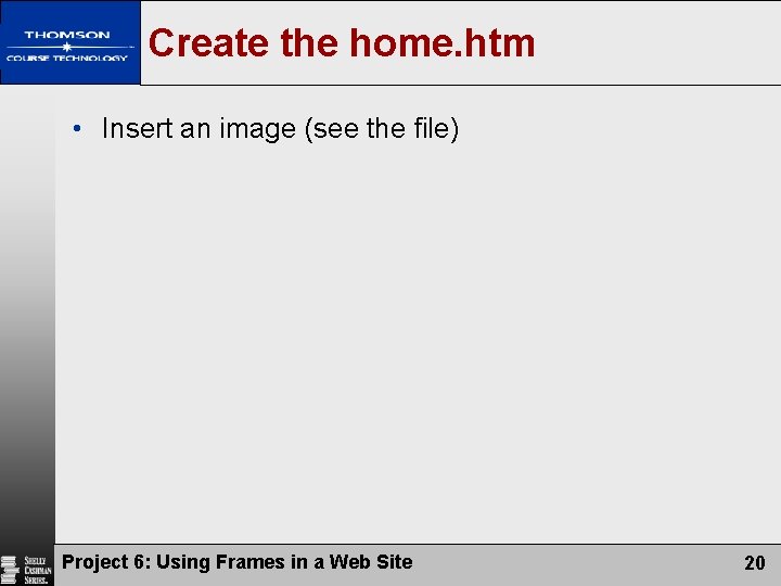 Create the home. htm • Insert an image (see the file) Project 6: Using