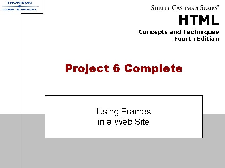 HTML Concepts and Techniques Fourth Edition Project 6 Complete Using Frames in a Web