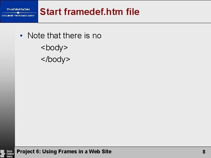 Start framedef. htm file • Note that there is no <body> </body> Project 6: