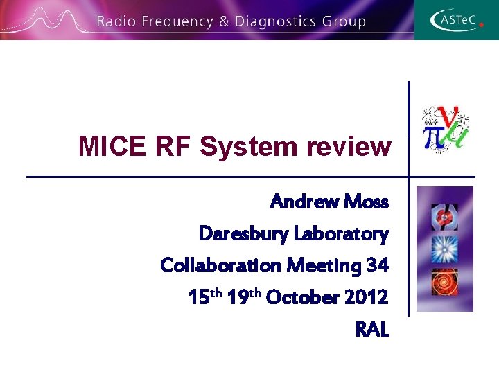 MICE RF System review Andrew Moss Daresbury Laboratory Collaboration Meeting 34 15 th 19