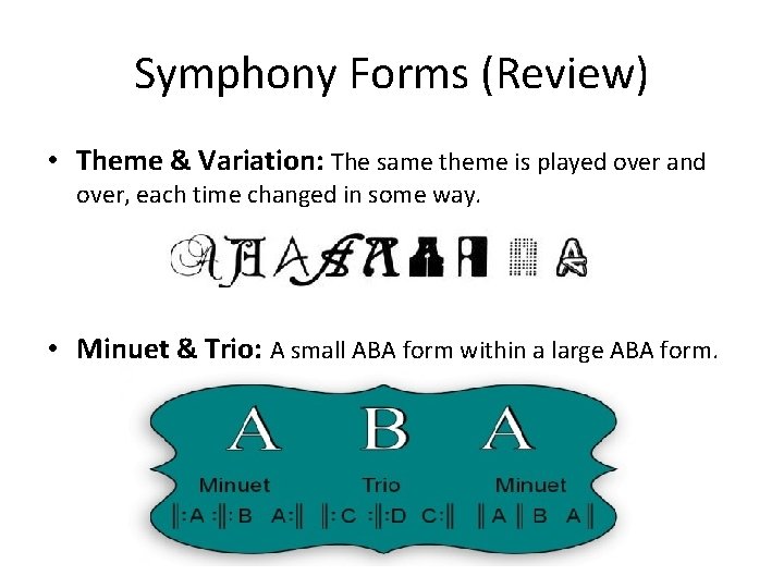 Symphony Forms (Review) • Theme & Variation: The same theme is played over and