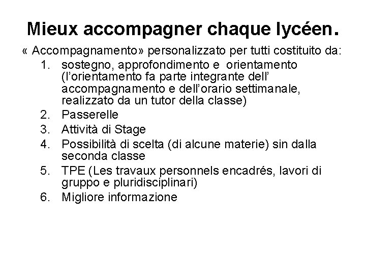 Mieux accompagner chaque lycéen. « Accompagnamento» personalizzato per tutti costituito da: 1. sostegno, approfondimento