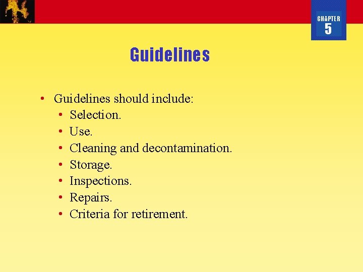 CHAPTER 5 Guidelines • Guidelines should include: • Selection. • Use. • Cleaning and