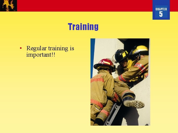 CHAPTER 5 Training • Regular training is important!! 