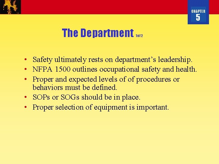 CHAPTER 5 The Department 1 of 2 • Safety ultimately rests on department’s leadership.