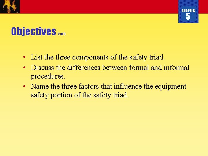 CHAPTER 5 Objectives 2 of 3 • List the three components of the safety