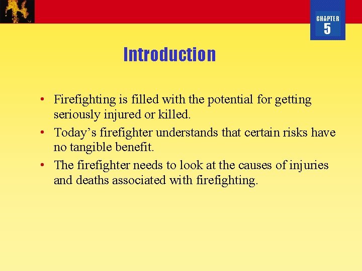 CHAPTER 5 Introduction • Firefighting is filled with the potential for getting seriously injured