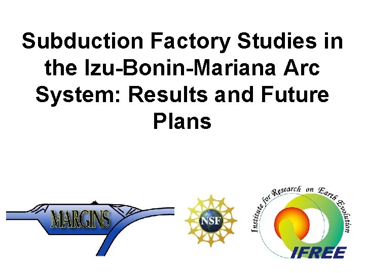 Subduction Factory Studies in the Izu-Bonin-Mariana Arc System: Results and Future Plans 