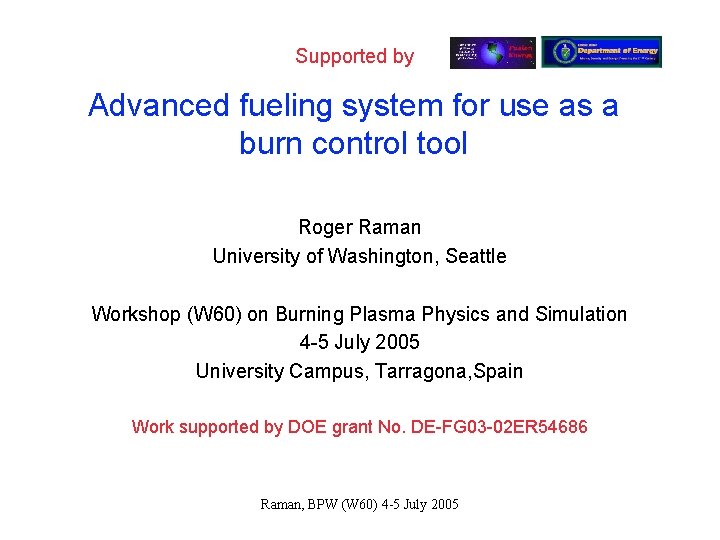 Supported by Advanced fueling system for use as a burn control tool Roger Raman