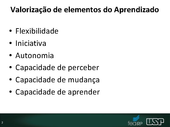 Valorização de elementos do Aprendizado • • • 2 Flexibilidade Iniciativa Autonomia Capacidade de