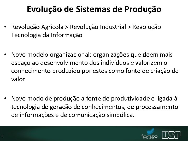 Evolução de Sistemas de Produção • Revolução Agrícola > Revolução Industrial > Revolução Tecnologia