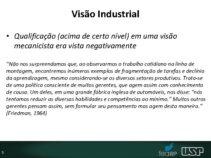 Visão Industrial • Qualificação (acima de certo nível) em uma visão mecanicista era vista