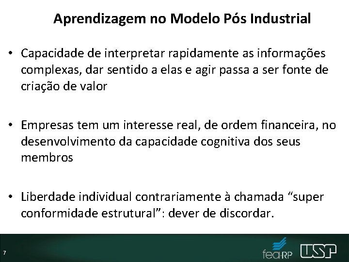 Aprendizagem no Modelo Pós Industrial • Capacidade de interpretar rapidamente as informações complexas, dar