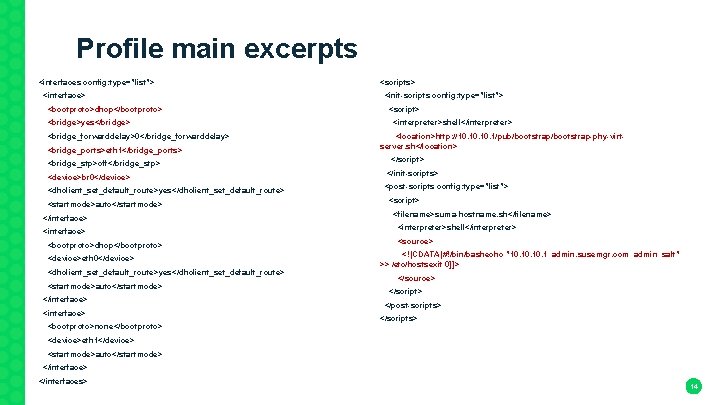 Profile main excerpts <interfaces config: type="list"> <scripts> <interface> <init-scripts config: type="list"> <bootproto>dhcp</bootproto> <script> <bridge>yes</bridge>