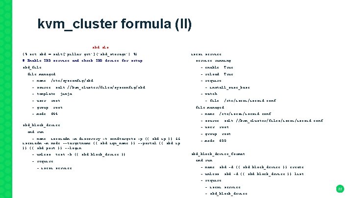 kvm_cluster formula (II) sbd. sls {% set sbd = salt['pillar. get']('sbd_storage') %} iscsi. service: