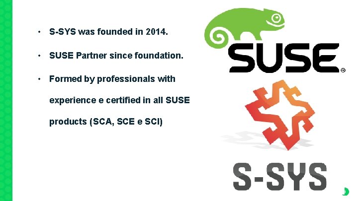  • S-SYS was founded in 2014. • SUSE Partner since foundation. • Formed