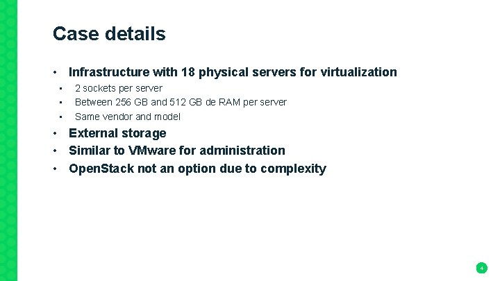 Case details • Infrastructure with 18 physical servers for virtualization • • • 2