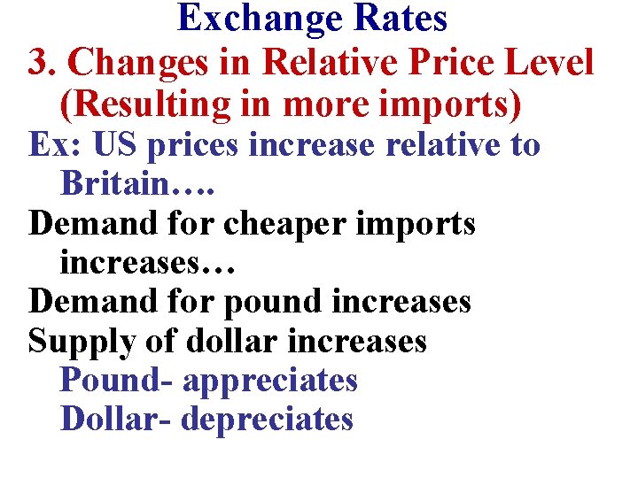 Exchange Rates 3. Changes in Relative Price Level (Resulting in more imports) Ex: US