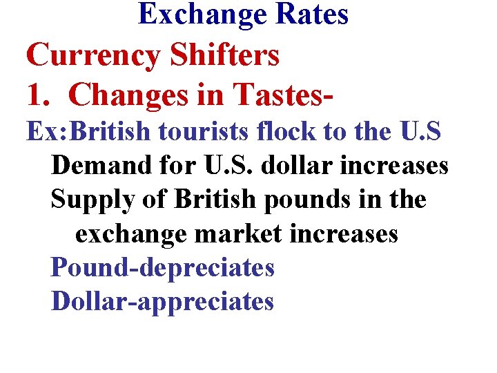 Exchange Rates Currency Shifters 1. Changes in Tastes. Ex: British tourists flock to the