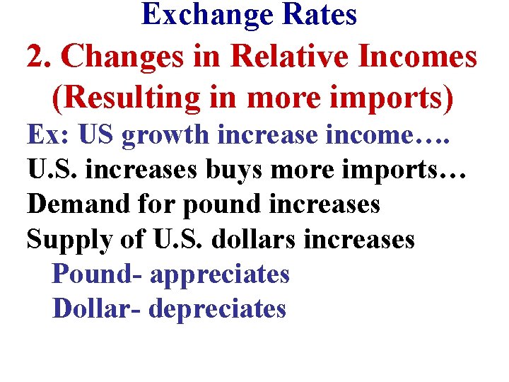 Exchange Rates 2. Changes in Relative Incomes (Resulting in more imports) Ex: US growth