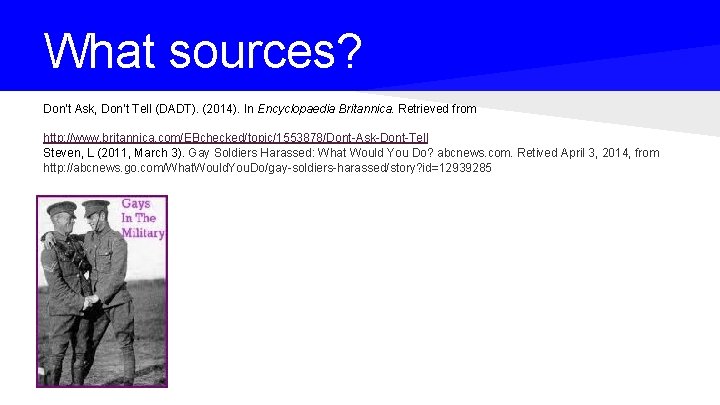 What sources? Don’t Ask, Don’t Tell (DADT). (2014). In Encyclopaedia Britannica. Retrieved from http: