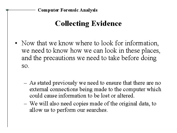 Computer Forensic Analysis Collecting Evidence • Now that we know where to look for
