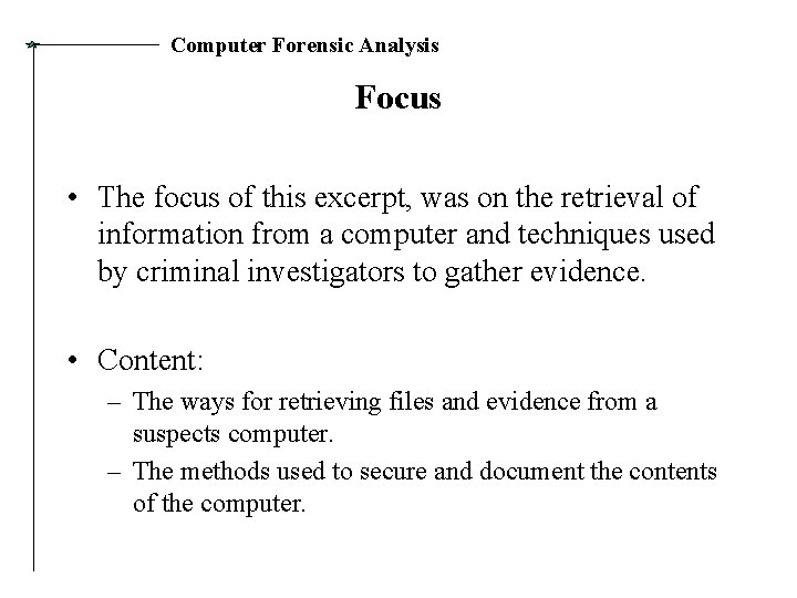 Computer Forensic Analysis Focus • The focus of this excerpt, was on the retrieval