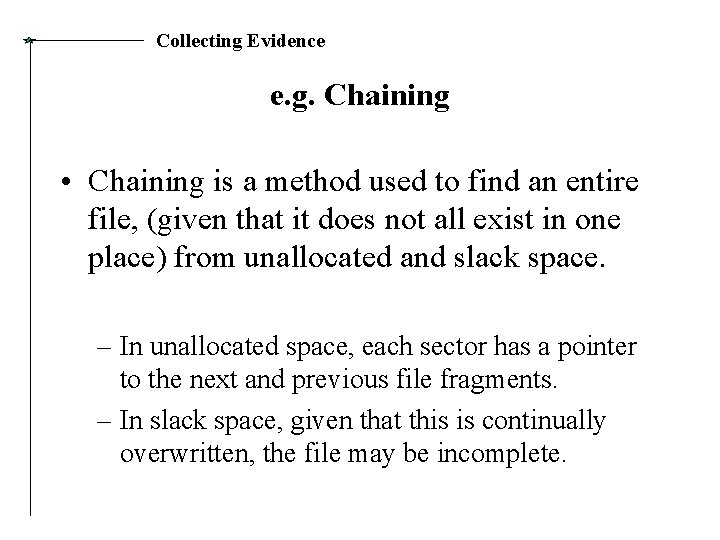 Collecting Evidence e. g. Chaining • Chaining is a method used to find an