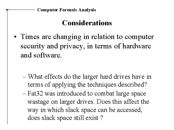 Computer Forensic Analysis Considerations • Times are changing in relation to computer security and