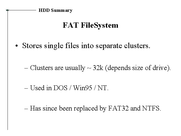 HDD Summary FAT File. System • Stores single files into separate clusters. – Clusters