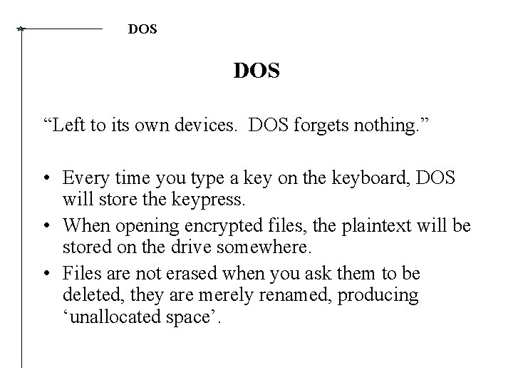 DOS “Left to its own devices. DOS forgets nothing. ” • Every time you