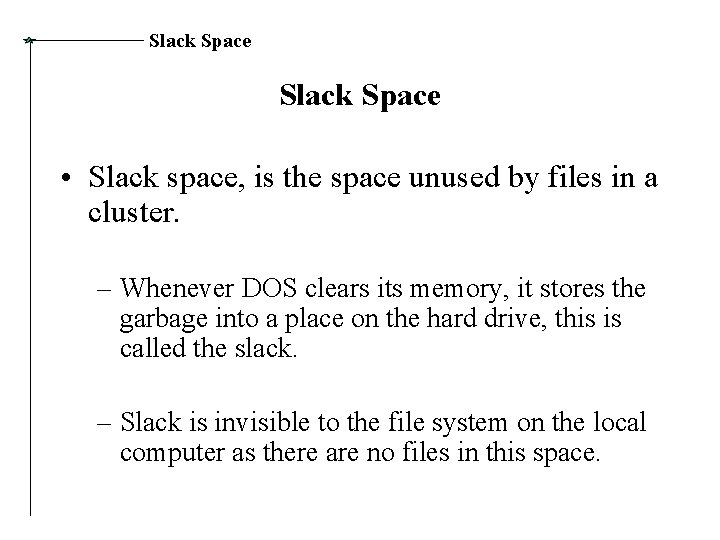 Slack Space • Slack space, is the space unused by files in a cluster.
