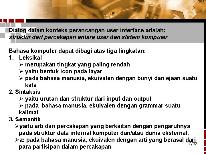 Dialog dalam konteks perancangan user interface adalah: struktur dari percakapan antara user dan sistem