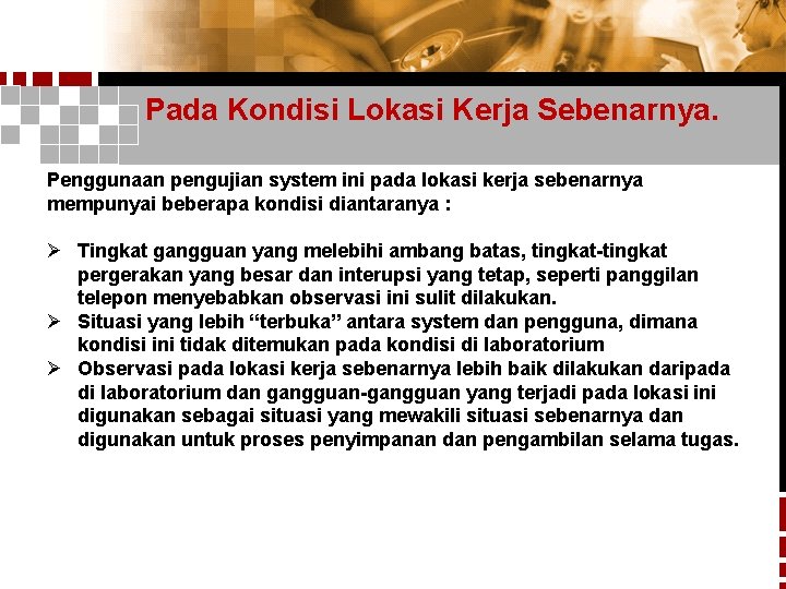 Pada Kondisi Lokasi Kerja Sebenarnya. Penggunaan pengujian system ini pada lokasi kerja sebenarnya mempunyai