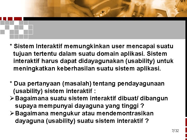 * Sistem Interaktif memungkinkan user mencapai suatu tujuan tertentu dalam suatu domain aplikasi. Sistem